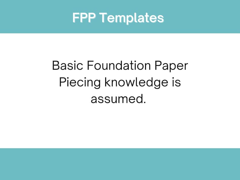 May include: Text on a blue background that reads "FPP Templates" and "Basic Foundation Paper Piecing knowledge is assumed."