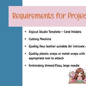 May include: A list of requirements for a project involving card holders. The list includes items such as a digicut studio template, a cutting machine, quality faux leather, plastic or metal snaps, a tool to attach snaps, and embroidery thread or floss.