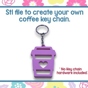 May include: A purple coffee cup-shaped keychain with a heart cutout, attached to a metal ring via a chain. The text reads: "Stl file to create your own coffee key chain." The image is set against a floral background.