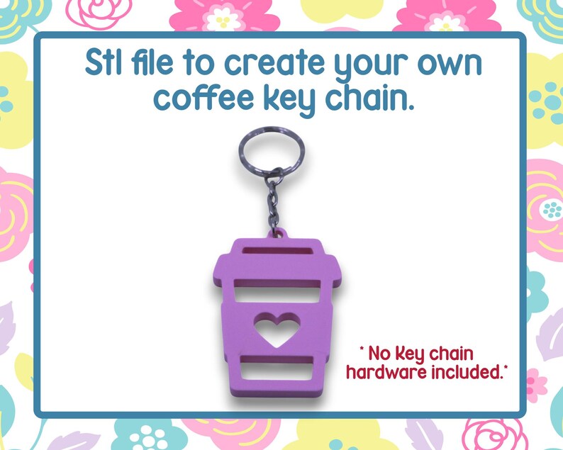 May include: A purple coffee cup-shaped keychain with a heart cutout, attached to a metal ring via a chain. The text reads: "Stl file to create your own coffee key chain." The image is set against a floral background.