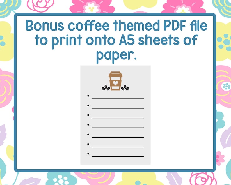 May include: A digital download with a coffee-themed design. The image features a list with a coffee cup icon and the text "Bonus coffee themed PDF file to print onto A5 sheets of paper."