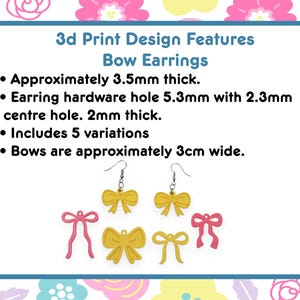 May include: A graphic showing 3D-printed bow earrings in various designs and colors, including yellow and pink. The text states the bows are approximately 3mm thick and 3cm wide. The earrings have hardware holes.
