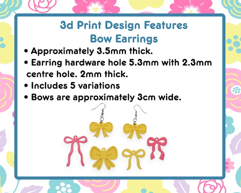May include: A graphic showing 3D-printed bow earrings in various designs and colors, including yellow and pink. The text states the bows are approximately 3mm thick and 3cm wide. The earrings have hardware holes.