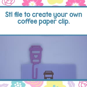 May include: A purple coffee cup-shaped paper clip with a heart detail, attached to a white card. The image includes the text: "Stl file to create your own coffee paper clip."