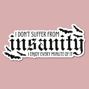 I Don’t Suffer From Insanity Sticker, Edgar Allan Poe Sticker, Halloween Sticker, Goth Quotes