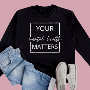 Your Mental Health Matters Crewneck,  Mental Health Shirt, Therapy Shirt