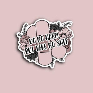 May include: A pink and white sticker with a floral design and the text "Do no harm, but take no shit."