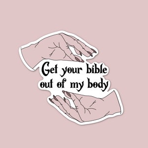 Get Your Bible Out Of My Body Sticker, Feminist Sticker, Women’s Rights, Pro Roe Sticker, Equality Sticker