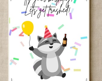 Custom made Racoon Birthday Card, 'It's your Birthday, lets get trashed!' Unique, fun, creative!