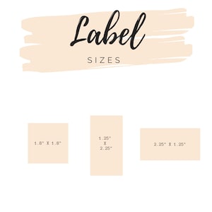 May include: Image showing label sizes. The word "Label" is written in a cursive font above the word "SIZES". Three label sizes are displayed: 1.8" x 1.8", 1.25" x 2.25", and 2.25" x 1.25". The labels are a light beige color.