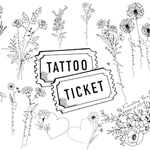 May include: Black and white line art floral tattoo designs with the words "Tattoo Ticket" in a ticket shape. The designs include flowers, leaves, and dandelions. Some designs have handwritten text with names and dates.