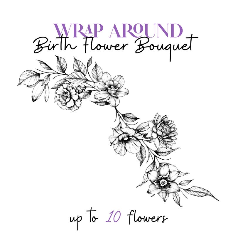 May include: Black and white line drawing of a floral bouquet with the text "WRAP AROUND Birth Flower Bouquet up to 10 flowers".