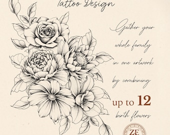 May include: A black and white line art illustration of a floral bouquet featuring a rose, peony, and other blossoms. The text reads: CUSTOM Tattoo Design, Gather your whole family in one artwork by combining up to 12 birth flowers, and a circular logo.