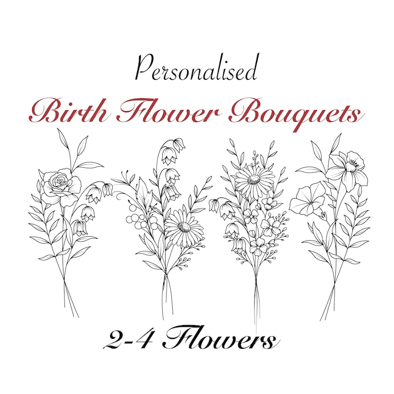 May include: Black and white line art illustration of four different flower bouquets with 2-4 flowers in each bouquet. The text "Personalised Birth Flower Bouquets" and "2-4 Flowers" is included in the image.