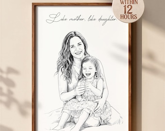 May include: A framed black and white line art portrait of a mother and daughter sitting together. The text "Like mother, like daughter." is written in cursive at the top. A circular badge in the corner reads "READY WITHIN 12 HOURS".