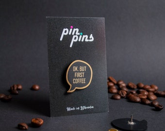 OK, but first coffee Pin! - Speech Bubble Pin, Drinks, Badges, Brooch, Coffee, Culinary and Kitchen, original gift, gift idea, black & brass
