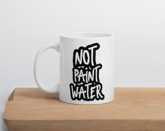 Not Paint Water Mug For Artists, Painters, and Art Lovers