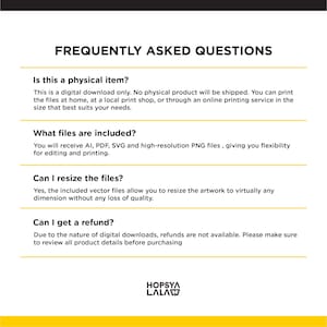 May include: A white informational graphic with black text titled FREQUENTLY ASKED QUESTIONS. It details digital download policies, including file formats like AI, PDF, SVG, and PNG, resizing capabilities, and a no-refund policy. The logo HOPSYA LALA is at the bottom.