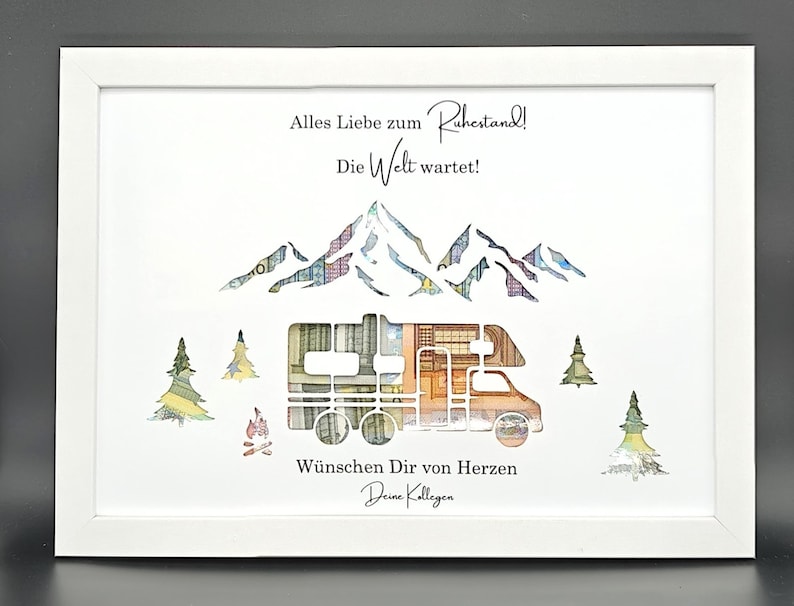 May include: A white framed picture with a white background. The picture features a camper van, mountains, and trees made of money. The text in the picture reads "Alles Liebe zum Ruhestand! Die Welt wartet!" and "W&uuml;nschen Dir von Herzen Deine Kollegen".