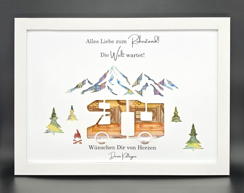 May include: A white framed picture with a camper van, mountains, and trees cut out of euro bills. The text reads "Alles Liebe zum Ruhestand! Die Welt wartet!" and "W&uuml;nschen Dir von Herzen Deine Kollegen".
