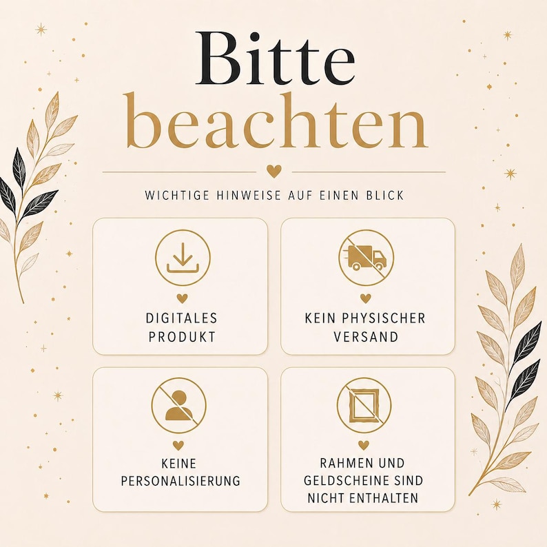 May include: A beige informational graphic with black and gold text reading Bitte beachten, Wichtige Hinweise auf einen Blick, Digitales Produkt, Kein physischer Versand, Keine Personalisierung, Rahmen und Geldscheine sind nicht enthalten, featuring four icons.