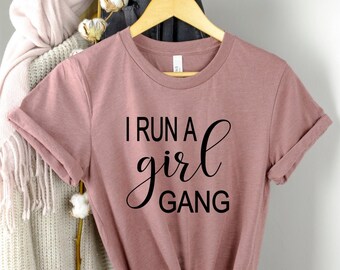 I Run A Girl Gang Shirt, Funny Mom Shirt, Trendy Shirt for Mom, Mom Shirt, Mom Gift, Mom Life Shirt, Gift for Mom, Girl Mom