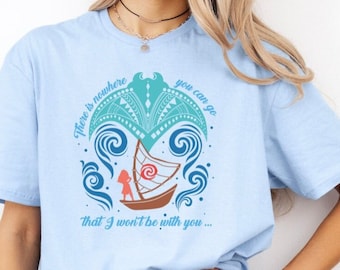 Disney Moana 2 Shirt, There is nowhere you can go that I won't with you Shirt , Princess Moana with Sailboat Kids, Disney Trip Shirt, Movie