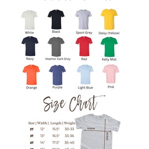 May include: A size chart for toddler shirts with a variety of colors, including white, black, sport grey, daisy (yellow), navy, heather dark grey, red, kelly mist, orange, purple, light blue, and pink. The chart shows the size, width, length, and weight for each size. The sizes are 2T, 3T, 4T, and 5T. The width is measured in inches, the length is measured in inches, and the weight is measured in pounds.