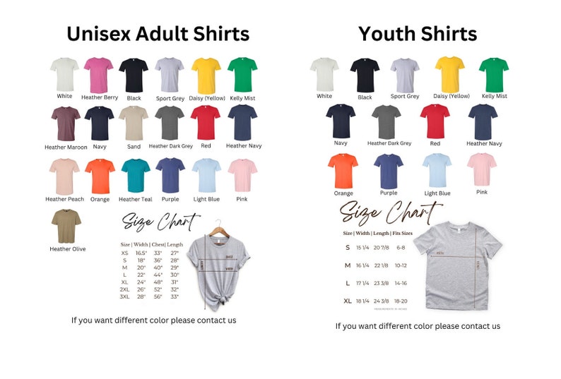 May include: A chart showing different color options for unisex adult and youth t-shirts. The chart includes a size chart for adult t-shirts with measurements in inches. The chart also includes the text "If you want different color please contact us."
