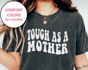 Tough as a Mother Shirt, Retro Comfort Colors Tough as a Mother Shirt for Mama Gifts for Mother's Day for Mom Funny Mom Shirts Gifts for Mom