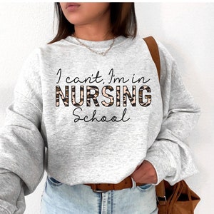 I Can't I'm in Nursing School Sweatshirt, Future Nurse, Nurse in Training, Nursing Student, Nurse Graduation, RN Registered Nurse Gifts