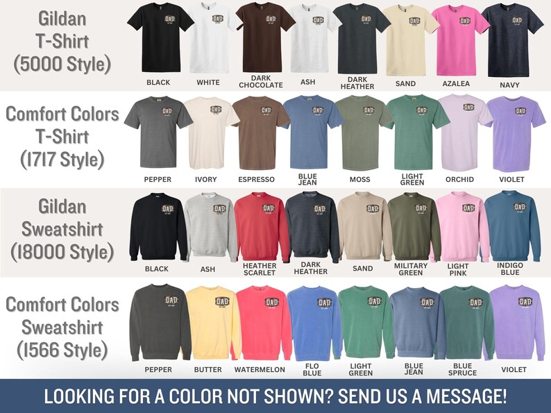 May include: A variety of t-shirts and sweatshirts in various colors, including black, white, and navy. The shirts and sweatshirts have the word "DAD" printed on them. The image also includes the text "LOOKING FOR A COLOR NOT SHOWN? SEND US A MESSAGE!"