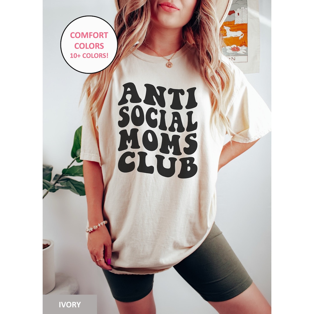 Anti Social Moms Club Shirt, Comfort Colors Funny Moms Club Shirt Anti