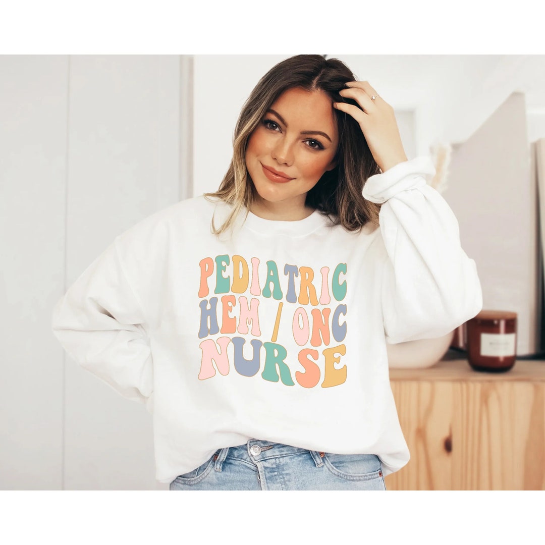 Pediatric Hem Onc Nurse Sweatshirt, Hematology and Oncology Nurse ...