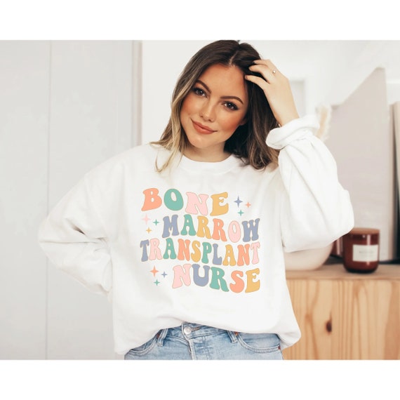 Bone Marrow Transplant Nurse Sweatshirt Bone Marrow - Etsy