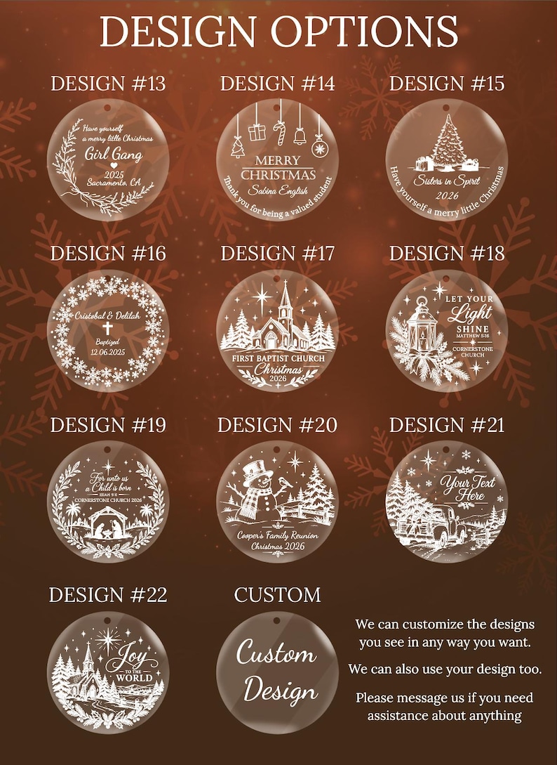 May include: A collection of ten circular clear acrylic ornaments featuring white engraved holiday designs labeled Design #13 through #22 and a custom option. Each ornament displays unique festive graphics, including text, trees, churches, and nativity scenes.
