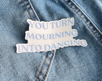 You Turn Mourning into Dancing Sticker