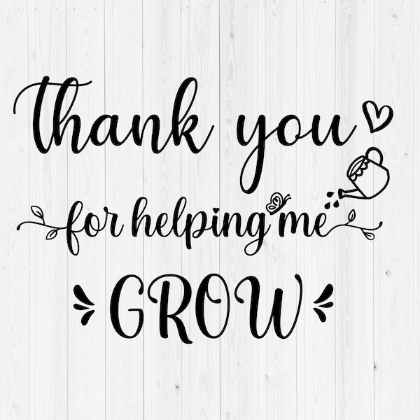 Thank You for helping me Grow Svg, Teacher Gift SVG, Last Day of School svg, Teacher Appreciation PNG, Graduate, Silhouette, Cricut Cut file