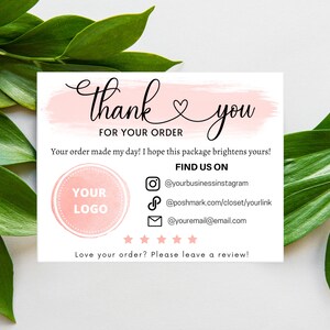 May include: Thank you card with a pink watercolor background and the text "thank you" in cursive. The card also includes the text "For your order" and "Your order made my day! I hope this package brightens yours!"  The card also includes a pink circle with the text "Your Logo" and a section with the text "Find us on" and social media icons and links.