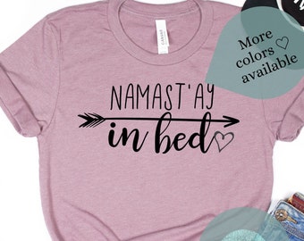 Namaste in Bed T-Shirt, Namast'ay in bed, funny yoga shirt
