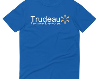 Funny Trudeau Pay More Live Worse T-shirt | Funny Canadian Politics gag shirt