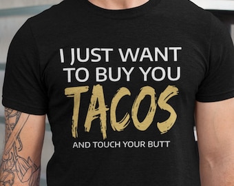 I just want to buy you Tacos and touch your Butt Matching Couple Tee, Funny Taco Graphic, Taco Gifts for Mexican, Taco Party T-Shirt
