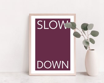 Slow Down Print, Wall Art, Living Room Print, Home Prints, House Warming Print, Office Print, Minimalist, Digital Download Wall Art