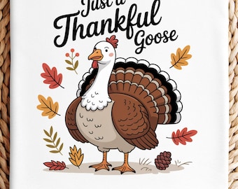 Thanksgiving PNG - Just a Thankful Goose, Holiday Turkey Sublimation Design