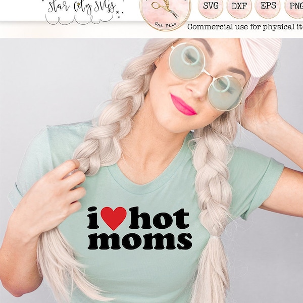 I Love Hot Moms SVG, Hot Moms PNG, Ur Mom Trendy Teen Shirt Svg, Milf Svg, Funny Mom Shirt Svg, Tumbler SVG, Cut File for Cricut