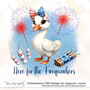 May include: A whimsical illustration of a white goose wearing a patriotic bow and headband, with fireworks and firecrackers. The text "Here for the Firequackers" is displayed below. This design is for apparel and more.
