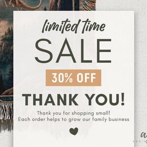 May include: A cream-colored sign with the words "limited time SALE 30% OFF THANK YOU!" in a dark green font. The sign also includes the text "Thank you for shopping small! Each order helps to grow our family business."