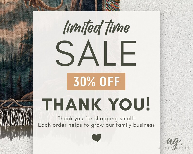 May include: A cream-colored sign with the words "limited time SALE 30% OFF THANK YOU!" in a dark green font. The sign also includes the text "Thank you for shopping small! Each order helps to grow our family business."