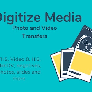 May include: A blue and white illustration of a VHS tape and photos, with the text "Digitize Media" and "Photo and Video Transfers". The text below the illustration reads "VHS, Video 8, Hi8, MiniDV, negatives, photos, slides and more".