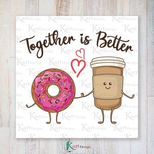 Coffee and Donut PNG/ Together is Better / Coffee Clipart / Donut PNG / Valentine Clipart / Sublimation Design / Digital Design / Png